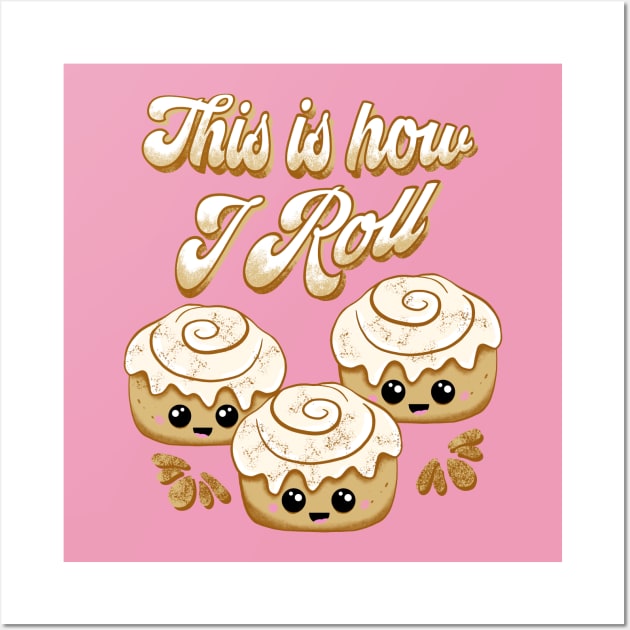 This is How I Roll Cinnamon Bread Lovers Cute Kawaii Wall Art by ksrogersdesigns